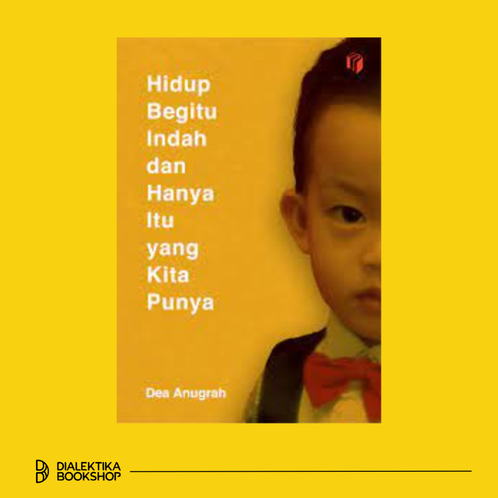 Hidup Begitu Indah dan Hanya Itu yang Kita Punya - Dea Anugrah