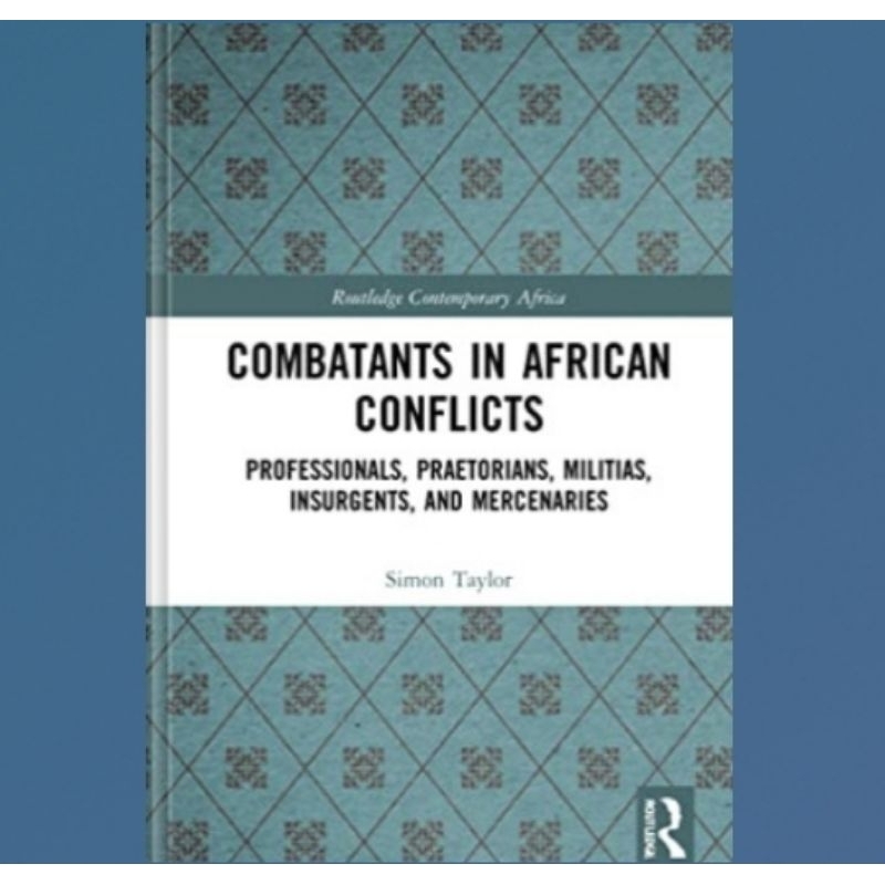 Buku Combatants in African Conflicts: Professionals, Praetorians, Militias, Insurgents, and Mercenar