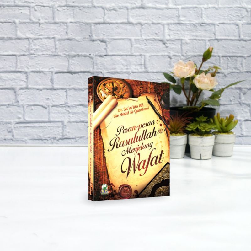 PESAN-PESAN RASULULLAH MENJELANG WAFAT