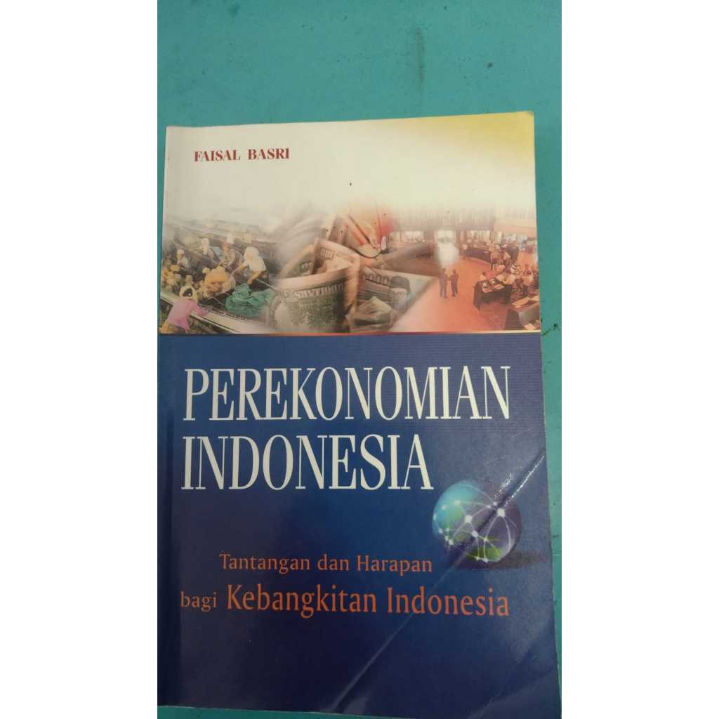 Buku Perekonomian Indonesia Tantangan dan Harapan Bagi Kebangkitan Indonesia FAISAL BASRI (buku kuli
