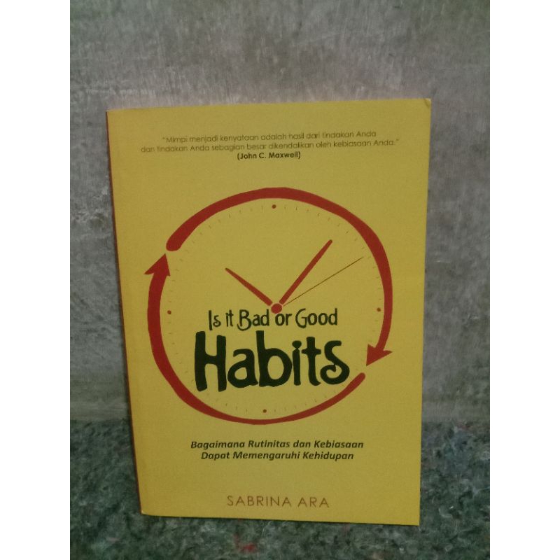 

BUKU IS IT BAD OR GOOD HABITS - bagaimana rutinitas memengaruhi kehidupan BY SABRINA ARA