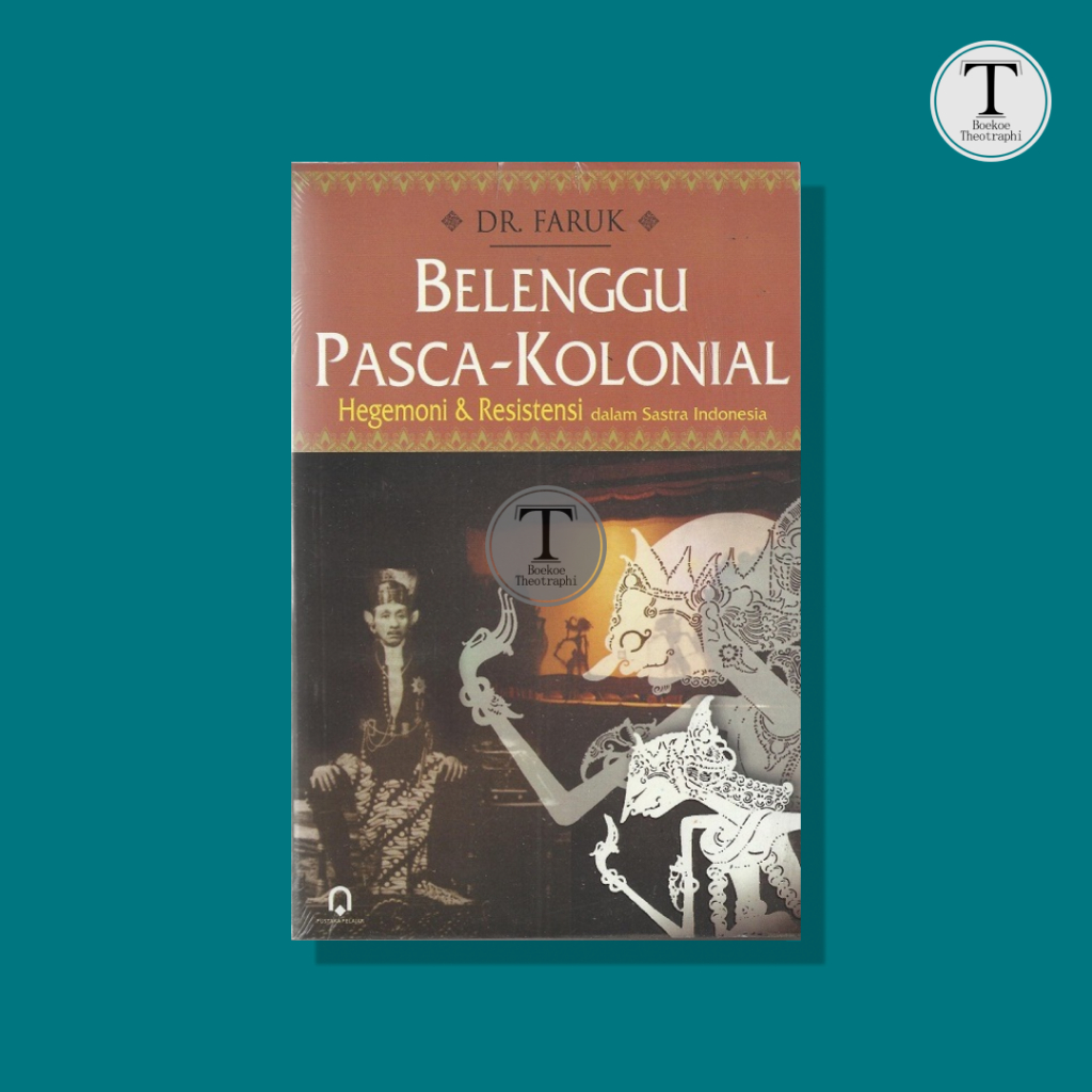 BELENGGU PASCA KOLONIAL: Hegemoni dan Resistensi dalam Sastra Indonesia