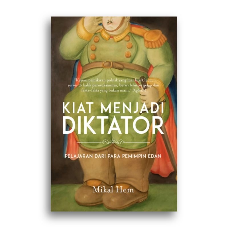 Buku Kiat Menjadi Diktator Pelajaran dari Para Pemimpin Edan Mikal Hem