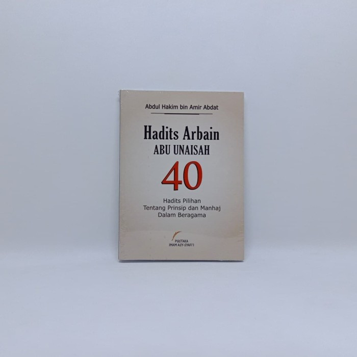HADITS ARBAIN ABU UNAISAH 40 HADITS PILIHAN - Abdul Hakim