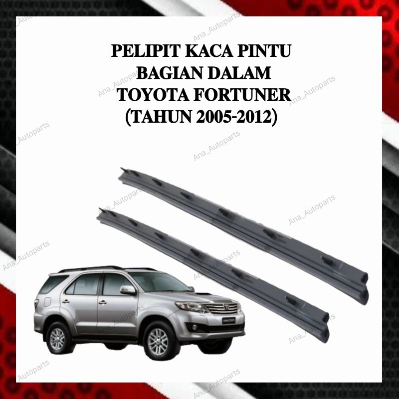 Karet pelipit kaca pintu BAGIAN DALAM toyota fortuner 2005-2012