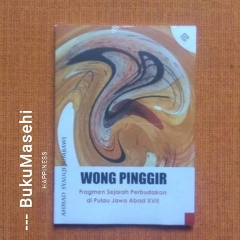 (buku) WONG PINGGIR; Fragmen Sejarah Perbudakan di Pulau Jawa Abad XVII-- Ahmad Syauqi Sumbawi