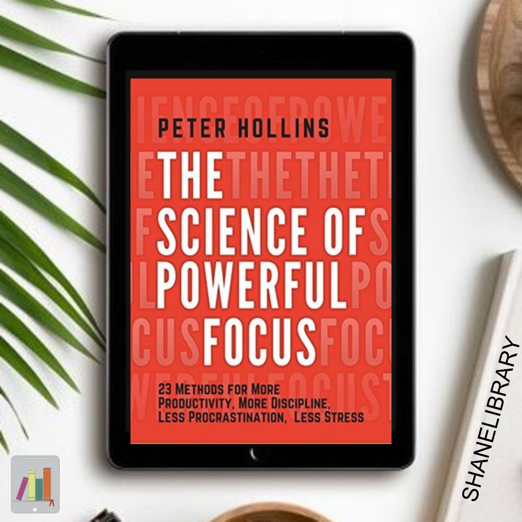 

The Science of Powerful Focus by Peter Holins