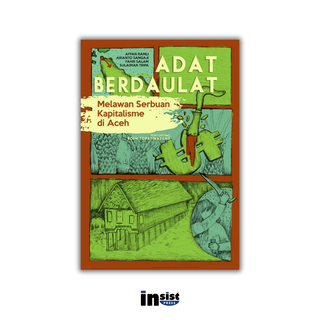 Adat Berdaulat: Melawan Serbuan Kapitalisme di Aceh - Fahri Salam, Affan Ramli, Arianto Sangaji, & S
