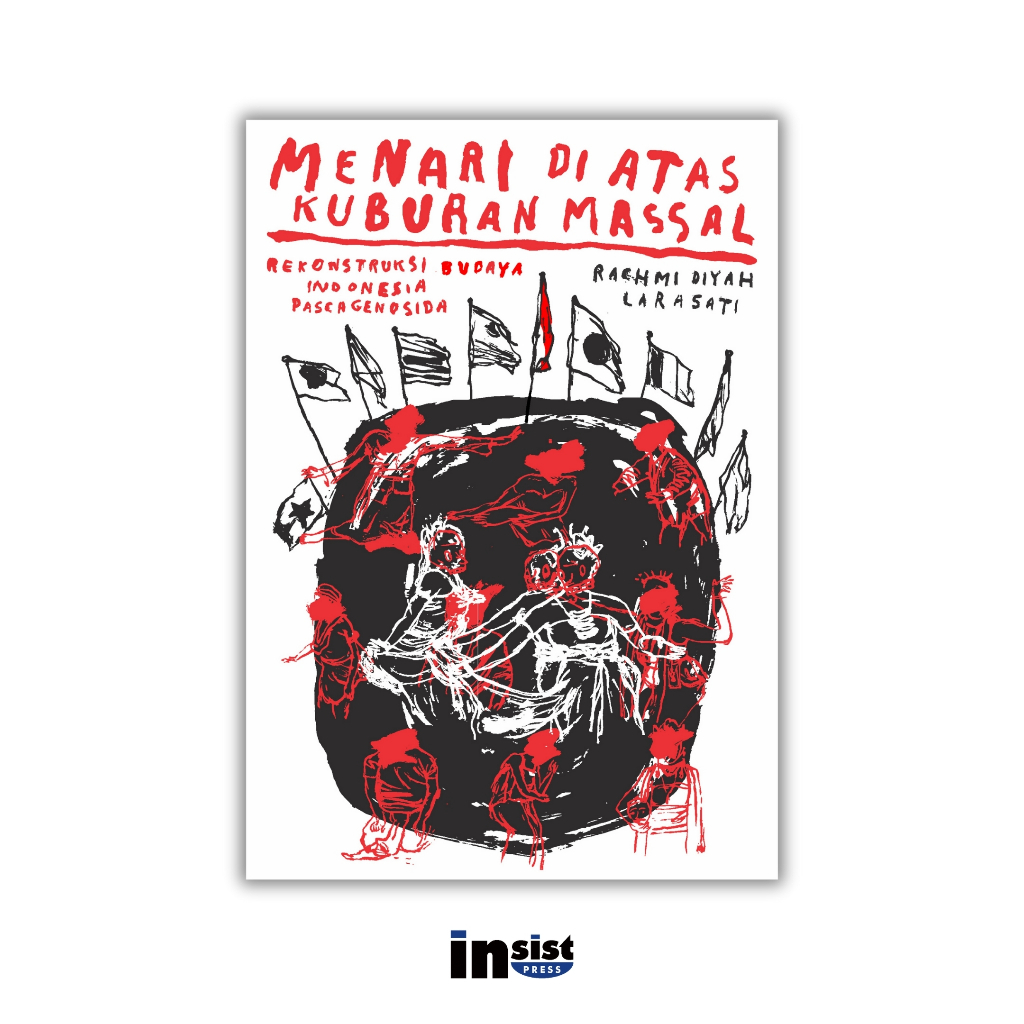 Menari di Atas Kuburan Massal: Rekontruksi Budaya Indonesia Pascagenosida - Rachmi Diyah Larasati