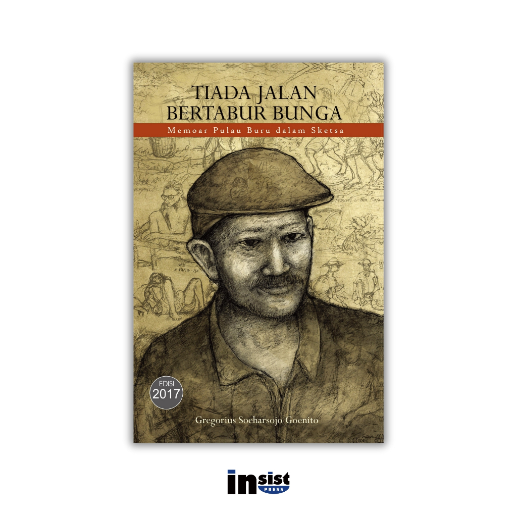 Tiada Jalan Bertabur Bunga: Memoar Pulau Buru dalam Sketsa - Gregorius Soeharsojo Goenito