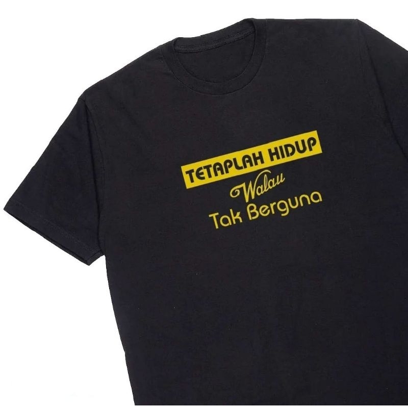 KAOS TETAP HIDUP WALAU TAK BERGUNA | T-SHIRT PRIA DEWASA TERBARU VIRAL