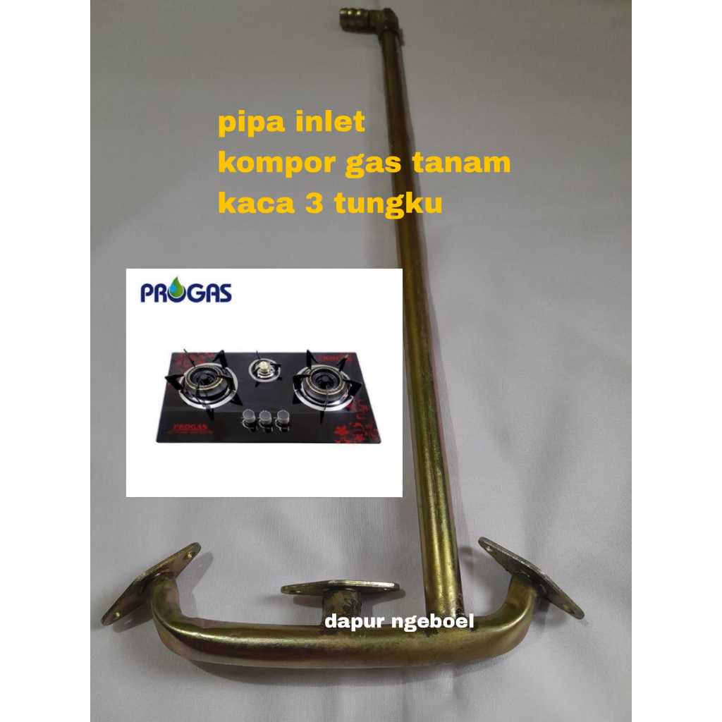 pipa inlet kompor tanam kaca 3 tungku - pipa gas kompor tanam kaca 3 tungku
