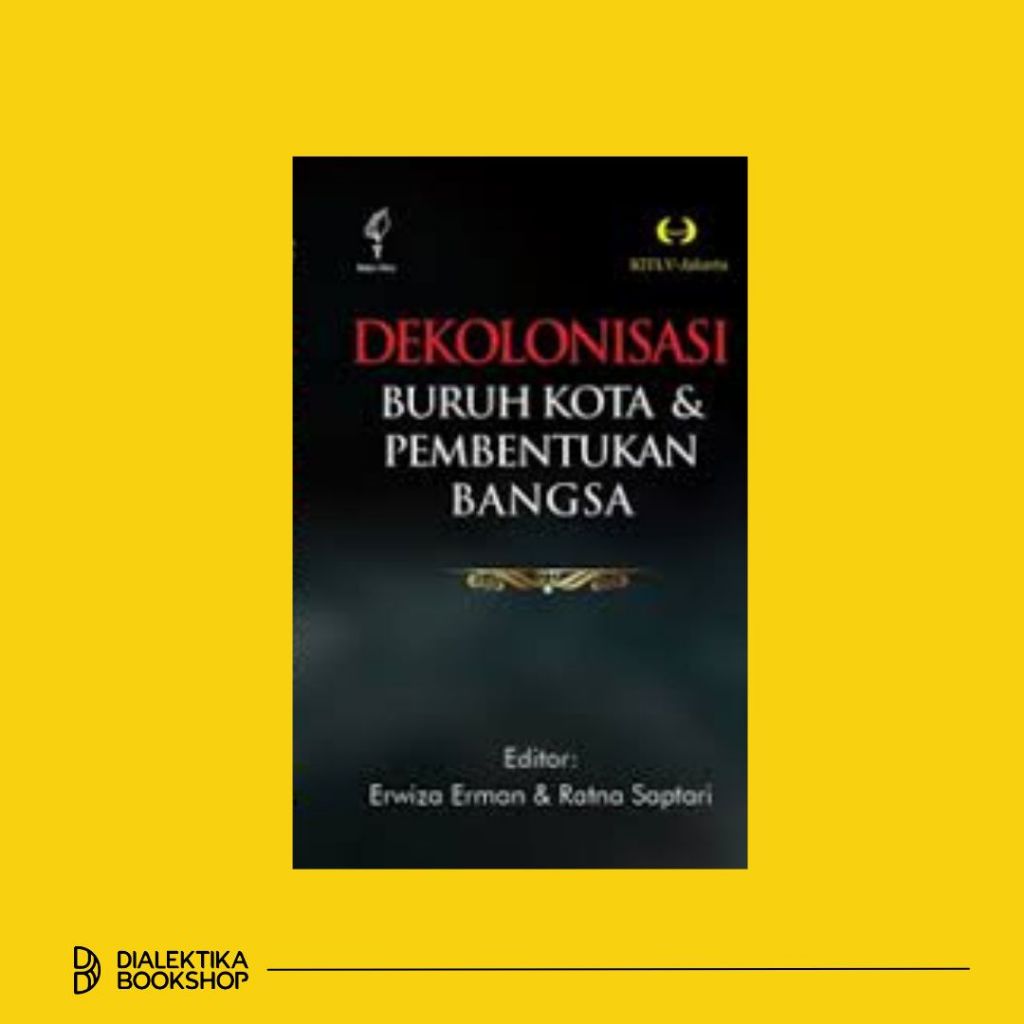 buku dekolonisasi buruh kota dan pembentukan bangsa - erwisa erman dan ratna saptari