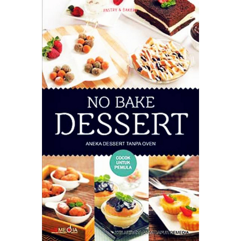

[ ID594 ] No Bake Dessert: Aneka Dessert Tanpa Oven Cocok Untuk Pemula