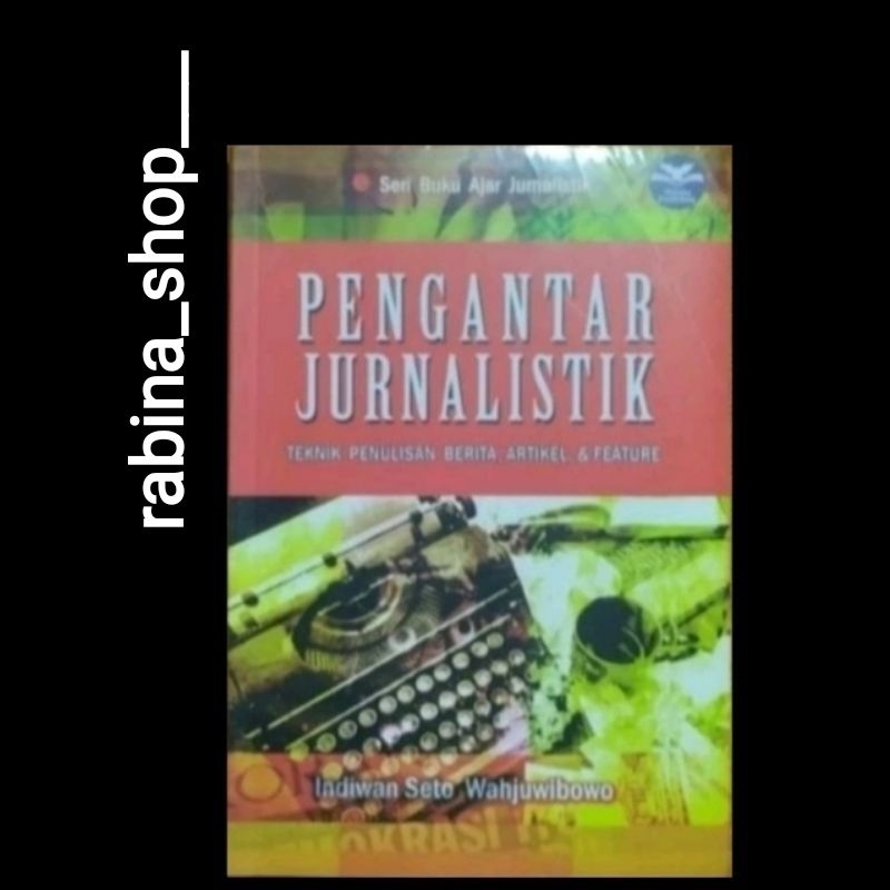 PENGANTAR JURNALISTIK (teknik penulisan berita, feature, dan artikel)-- Indiwan Seto Wahjuwibowo