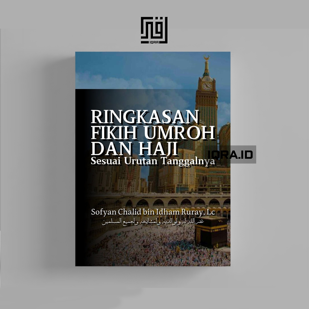 

[1815] Ringkasan Fikih Umroh Dan Haji Sesuai Urutan Tanggalnya - Sofyan Chalid bin Idham