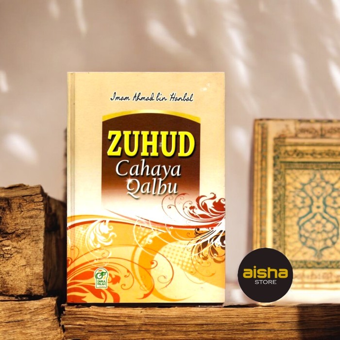 Zuhud Cahaya Qolbu - Al-Imam Ahmad bin Hambal - Darul Falah