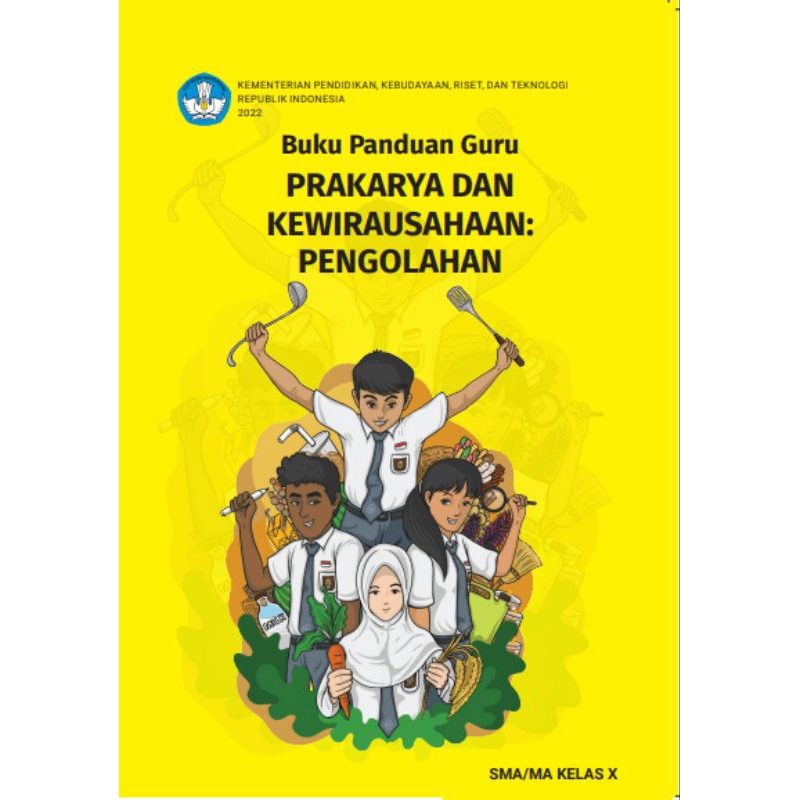 

BUKU PANDUAN GURU PRAKARYA DAN KEWIRAUSAHAAN ; PENGOLAHAN SMK/SMA KELAS X