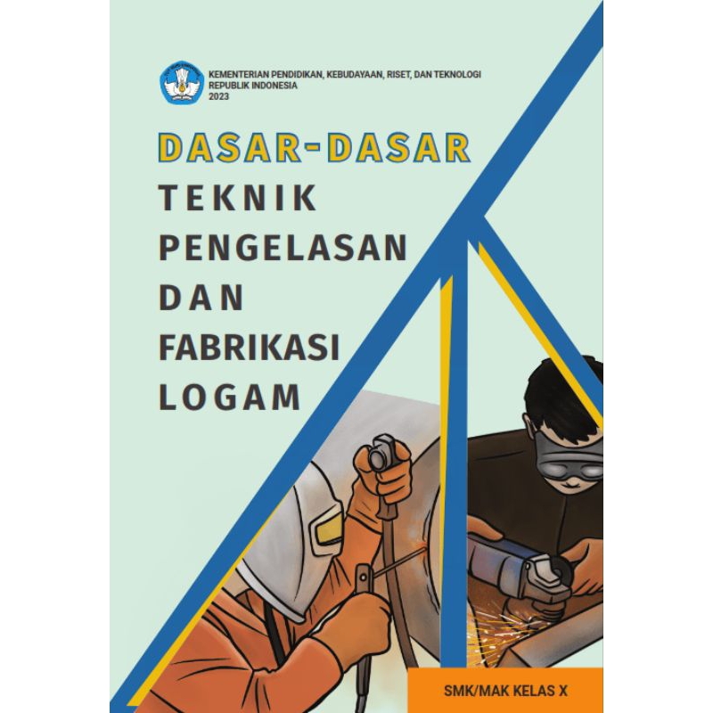 

BUKU SISWA DASAR - DASAR TEKNIK PENGELASAN DAN PABRIKASI LOGAM SMK/MAK KELAS 10
