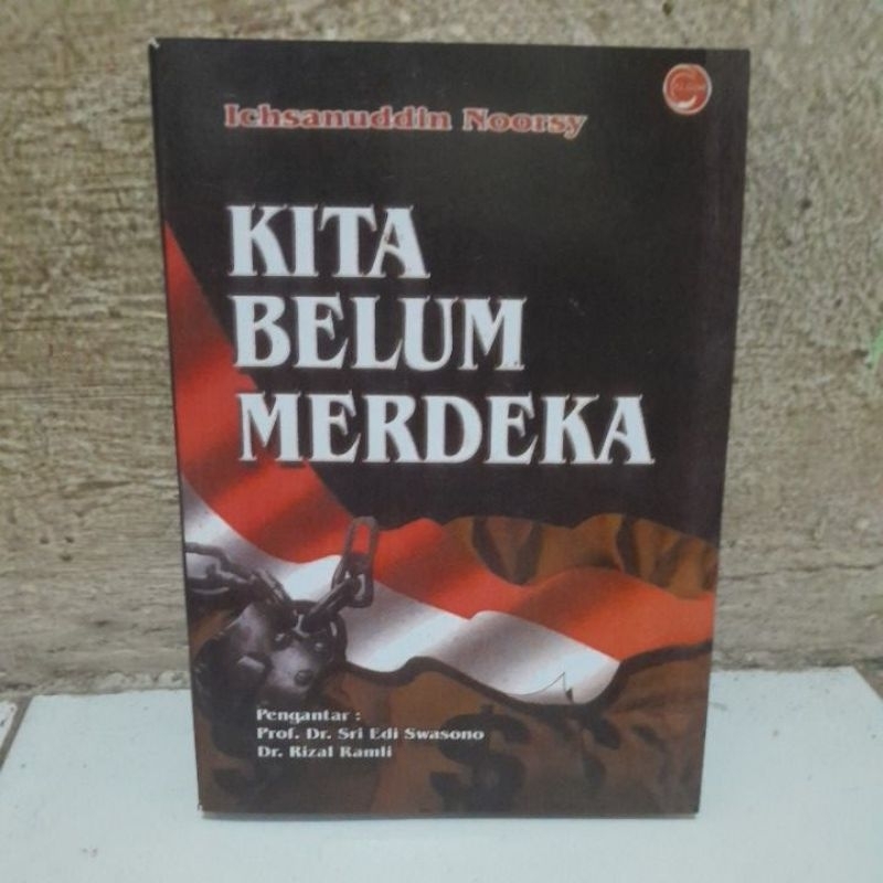 KITA BELUM MERDEKA BY Ichsanuddin Noorsy