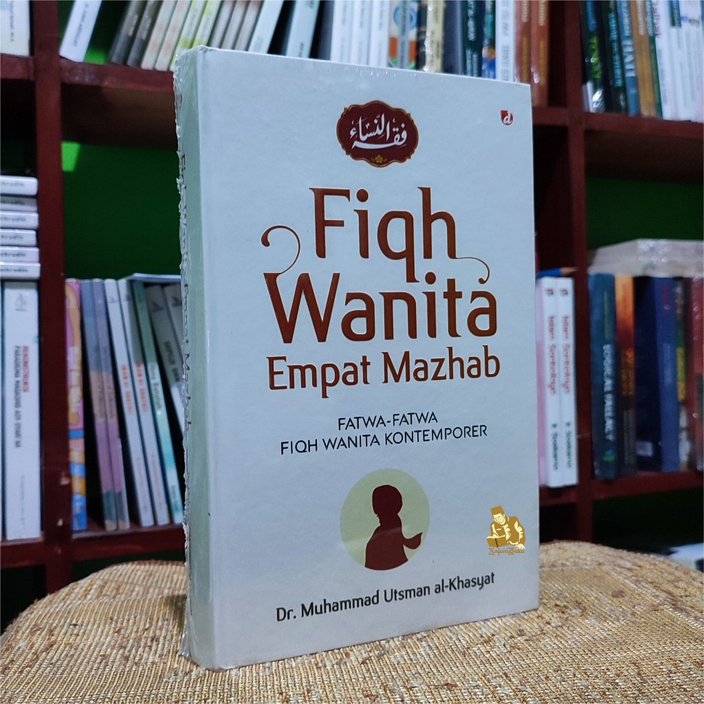 BUKU FIQIH WANITA EMPAT MAZHAB - Fatwa-Fatwa Fikih Wanita Kontemporer - Dr. Muhammad Utsman al-Khasy