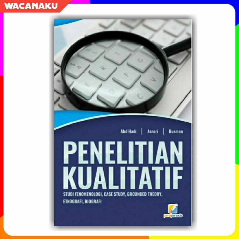 Penelitian Kualitatif: Studi Fenomenologi, Case Study, Grounded Theory, Etnografi, Biografi