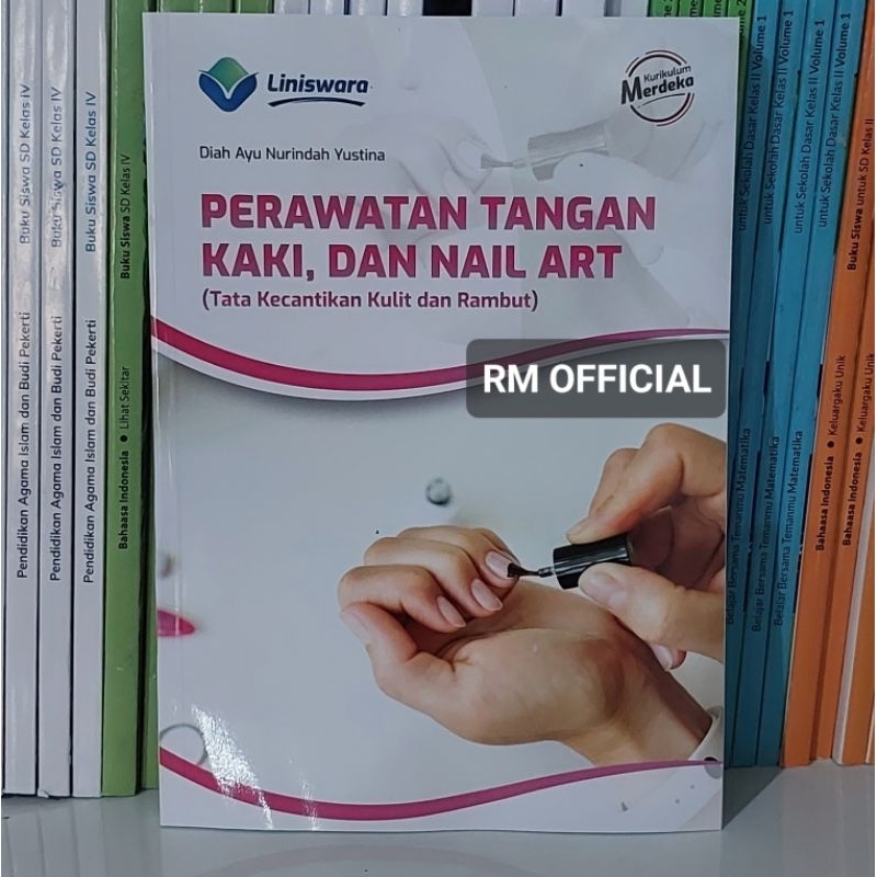 Buku Perawatan Tangan, Kaki, dan Nail Art (Tata Kecantikan Kulit dan Rambut) Fase F SMK Kurikulum Me