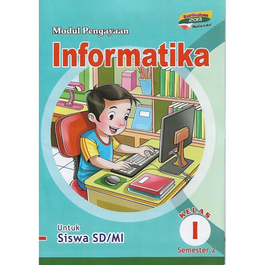Buku Modul Pengayaan/LKS Informatika Kelas 1 SD/MI Semester 2 Kurikulum 2013