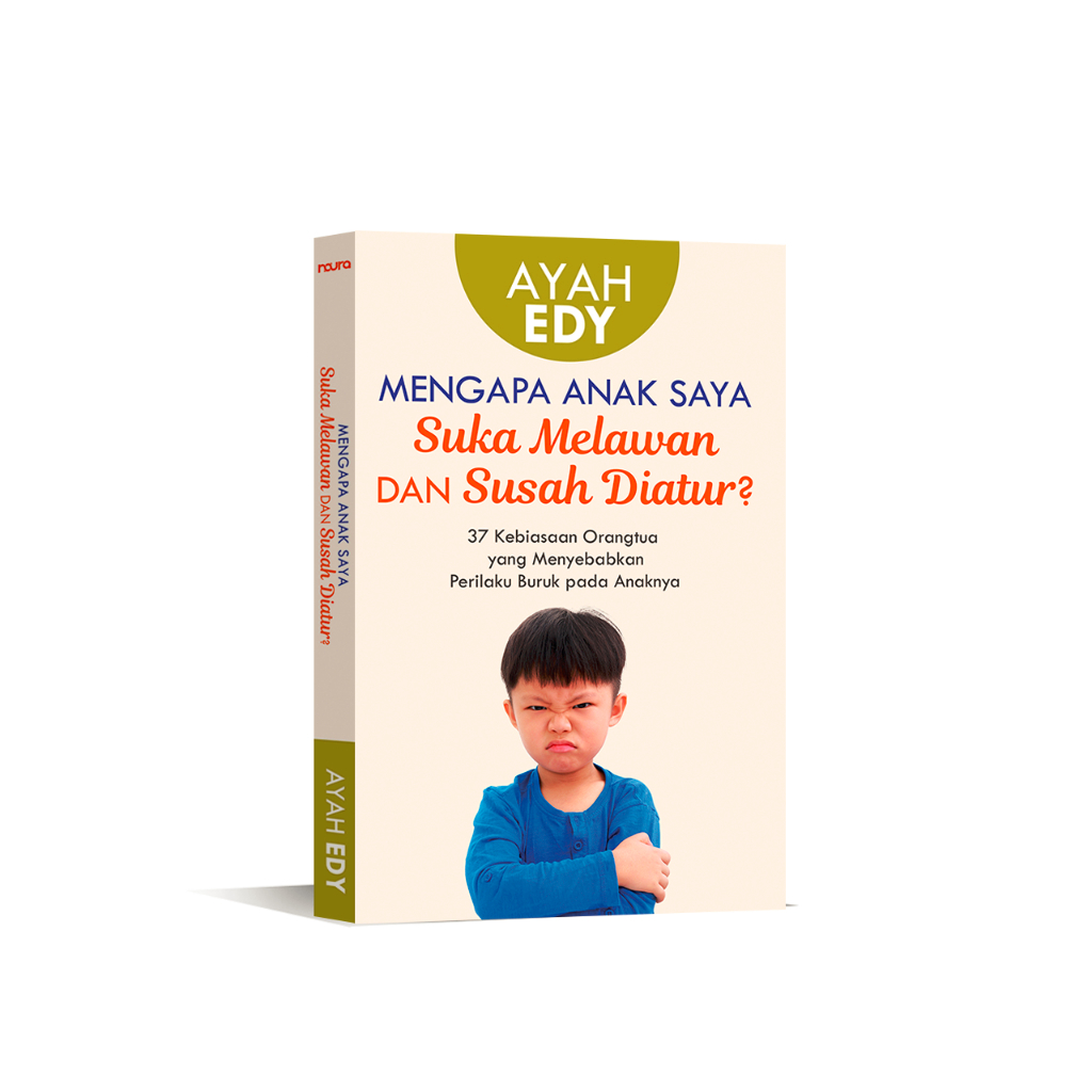 Buku Mengapa Anak Saya Suka Melawan dan Susah Diatur?- Ayah Edy
