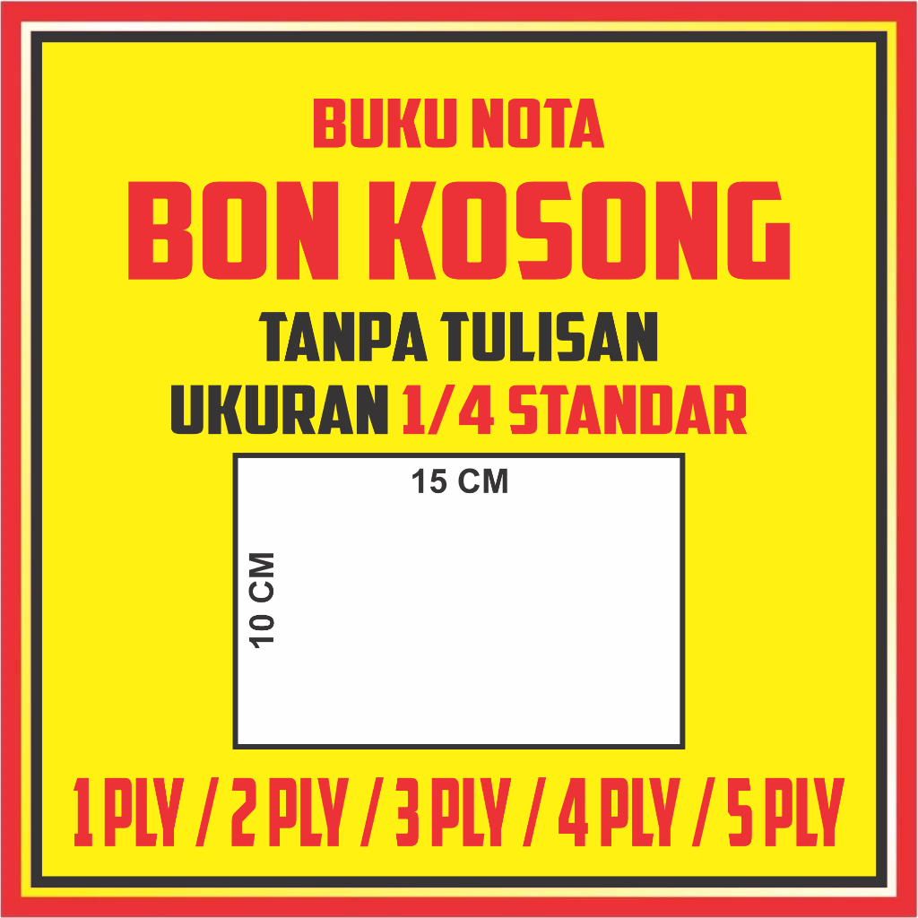 

BON NOTA KOSONG KOSONGAN 1 PLY/ 2 PLY/ 3 PLY/ 4 PLY/ 5 PLY UKURAN 1/4 ATAU 10X15 CM