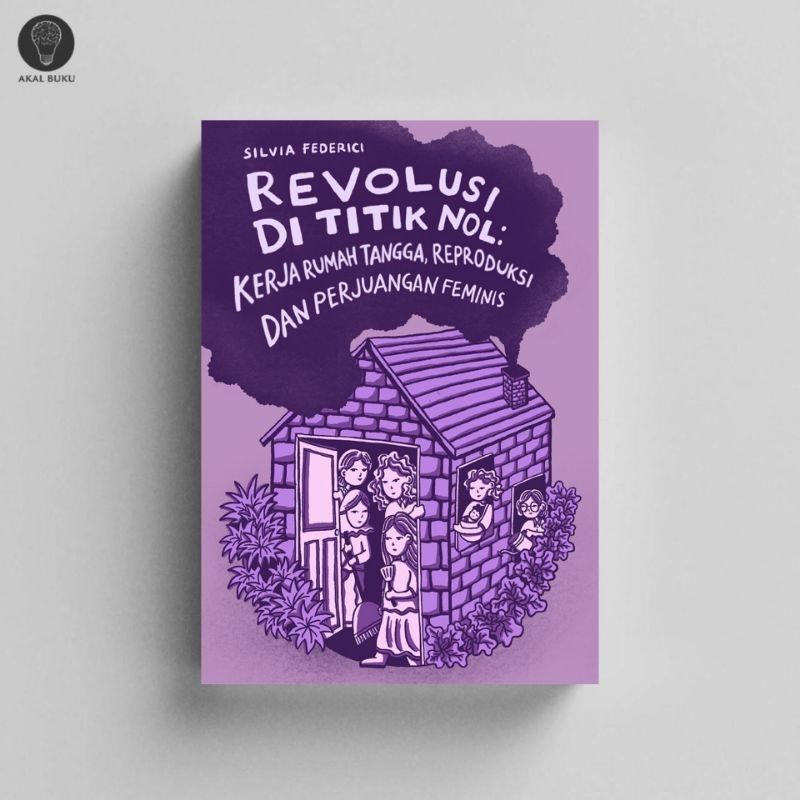 Revolusi di Titik Nol: Kerja Rumah Tangga, Reproduksi, dan Perjuangan Feminis - Silvia Federici