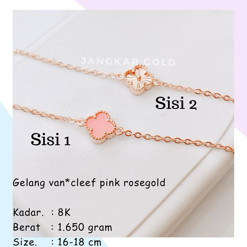 GELANG EMAS VANCLEEF PINK 2 SISI ROSEGOLD 8K 1.650GR VAN CLEEF VC VCA MERAH MUDA