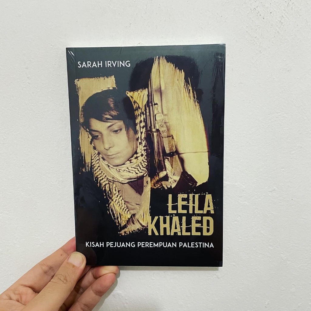 LEILA KHALED: Kisah Pejuang Perempuan Palestina - Sarah Irving