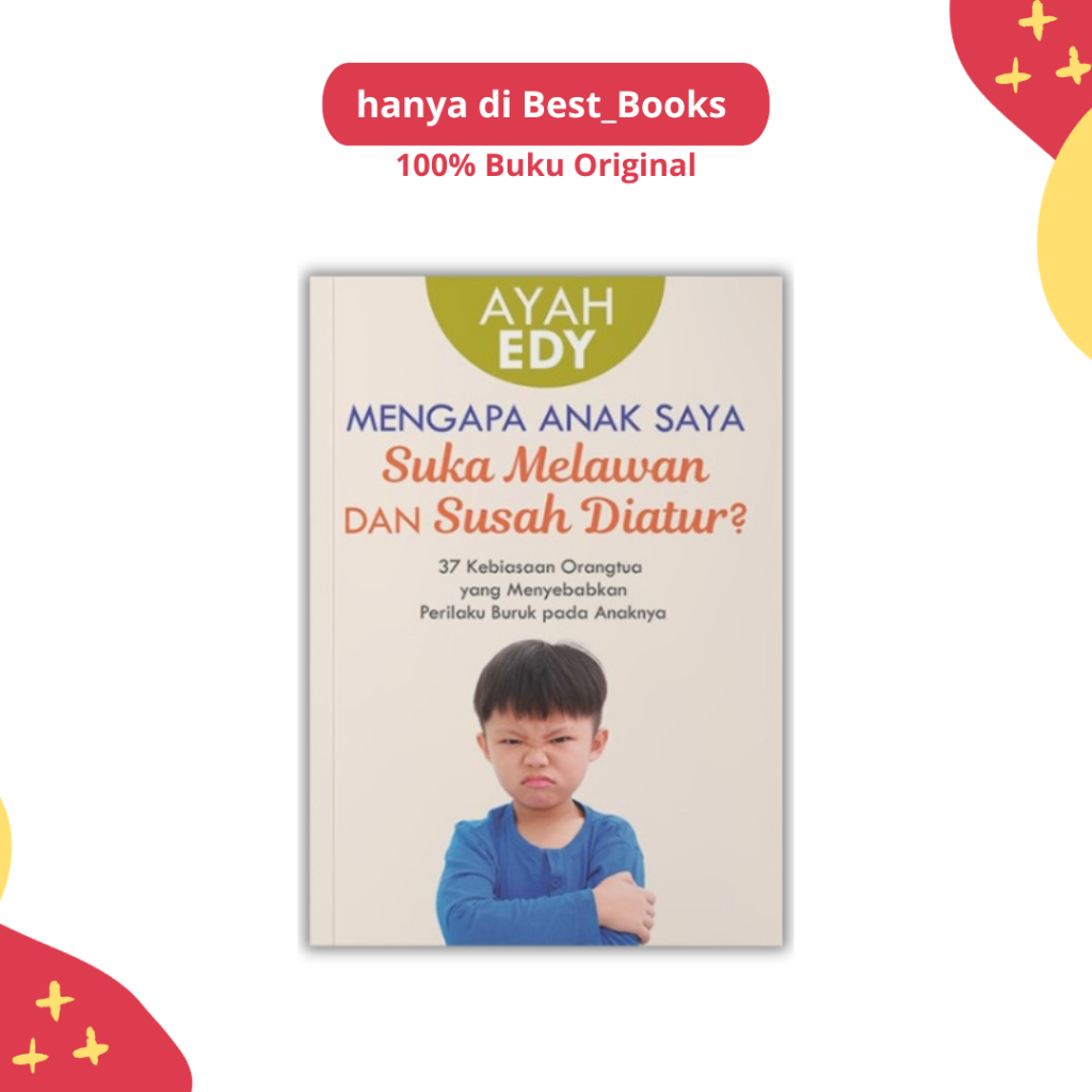 BUKU MENGAPA ANAK SAYA SUKA MELAWAN DAN SUSAH DIATUR? - AYAH EDY - MIZAN