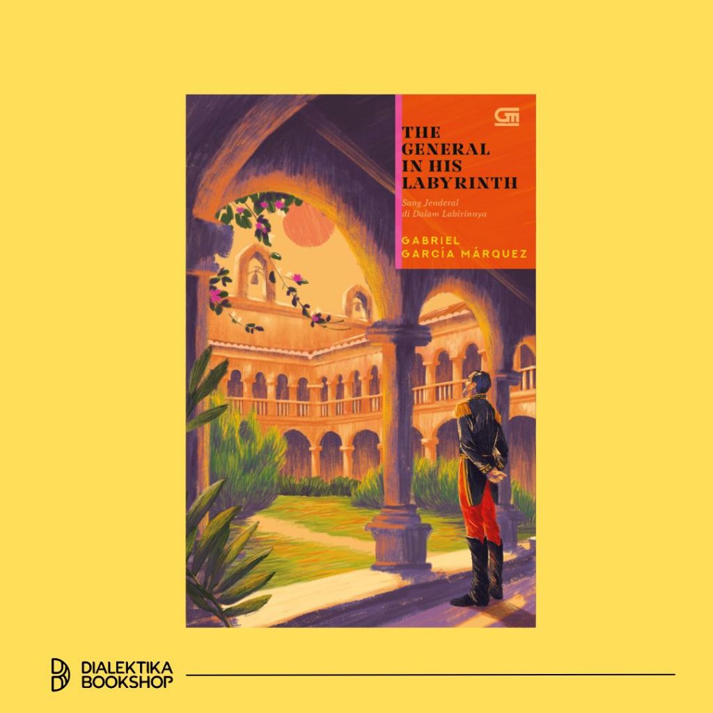 Sang Jenderal di Dalam Labirinnya (The General In His Labyrinth) - Gabriel Garcia Marquez