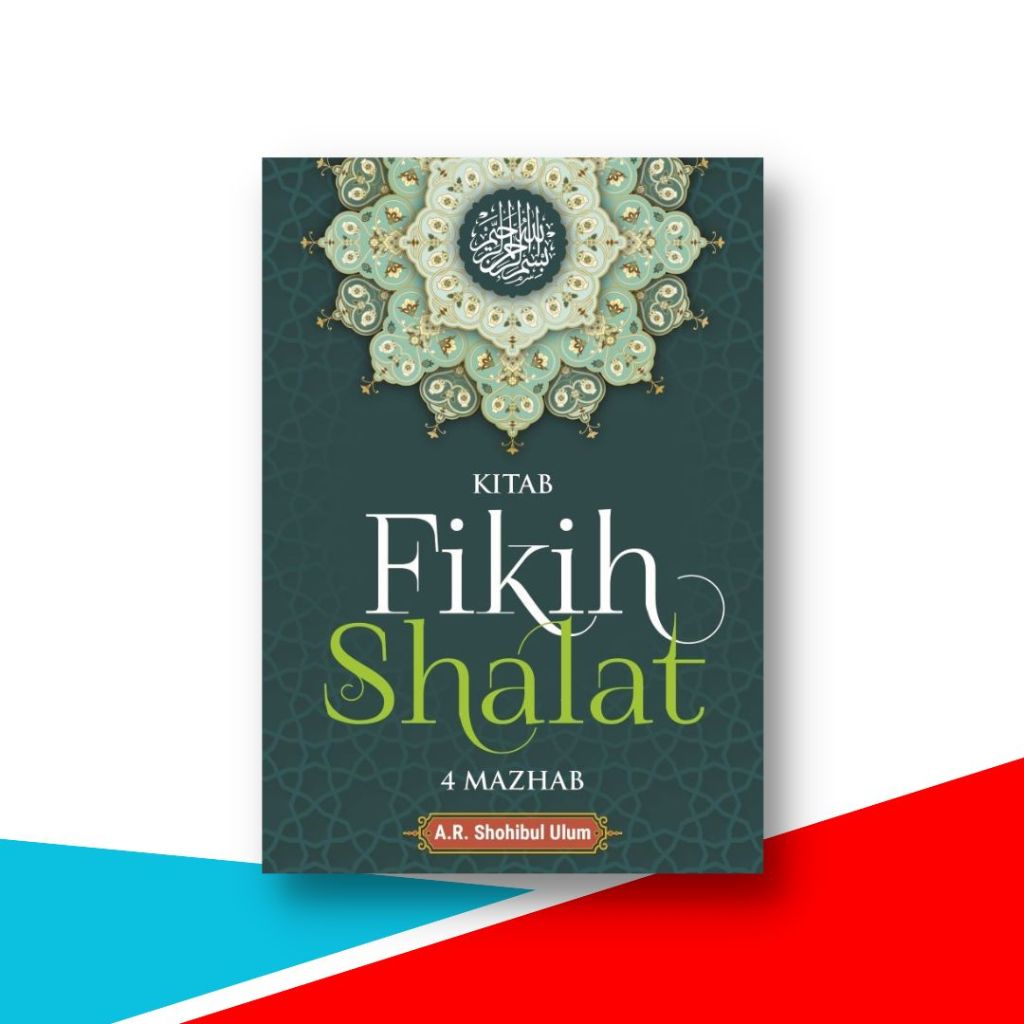Buku Shalat , Kitab Fikih Shalat 4 Mazhab - A. R. Shohibul Ulum - Anak Hebat Indonesia