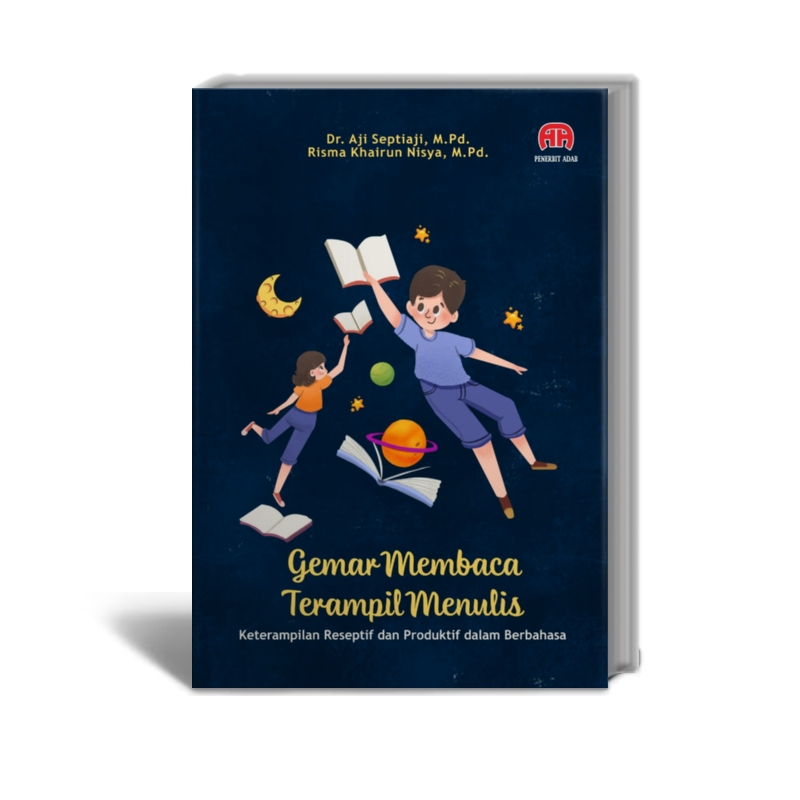 Gemar Membaca Terampil Menulis : Keterampilan Reseptif dan Produktif dalam Berbahasa - Dr. Aji Septi