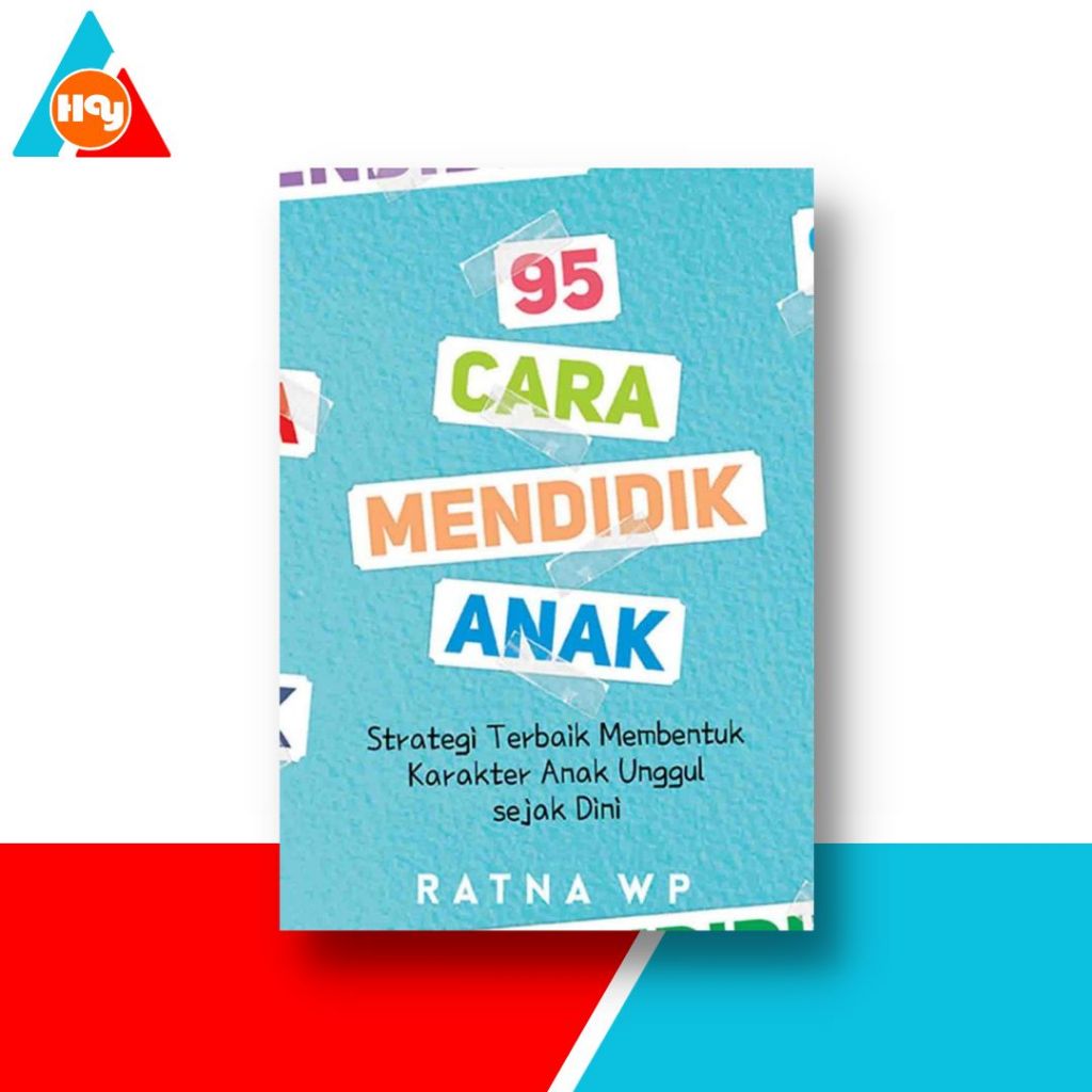 Buku 95 Cara Mendidik Anak, Strategi Terbaik Membentuk Karakter Anak Unggul sejak Dini