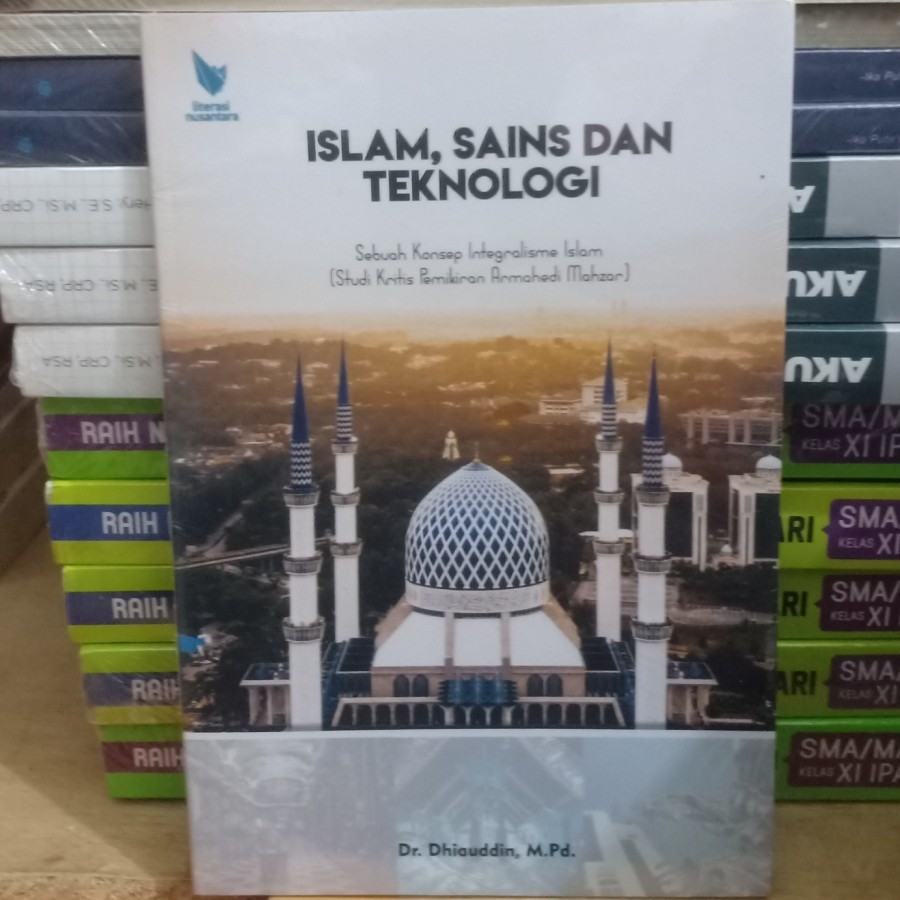 buku Islam, Sains dan Teknologi Analisis Pemikiran Armahedi Mahzar - Dr. Dhiauddin Litnus