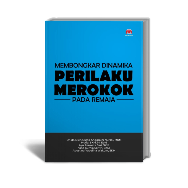 Membongkar Dinamika Perilaku Merokok Pada Remaja - Dr. dr. Dien Gusta Anggraini Nursal, MKM., Mutia,