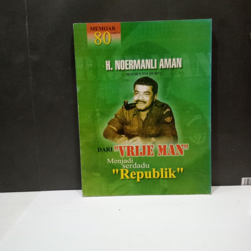 

Buku Dari Vrije Man Menjadi Serdadu Republik - H. Noermanli Aman
