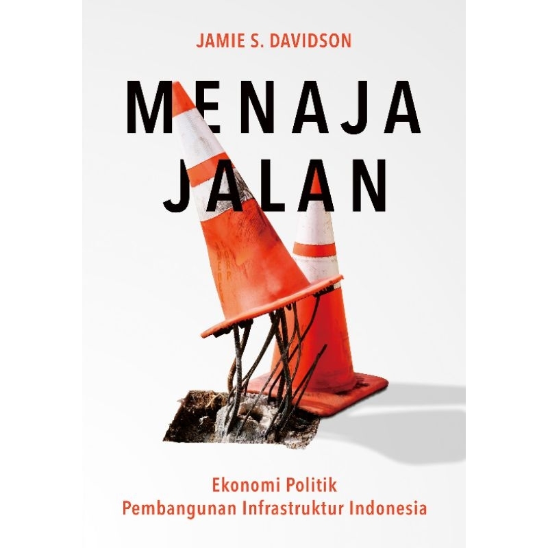 Menaja Jalan: Ekonomi Politik Pembangunan Infrastruktur di Indonesia