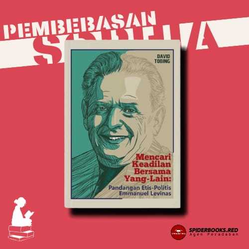 Mencari Keadilan Bersama Yang-Lain: Pandangan Etis-Politis Emmanuel Levinas - David Tobing
