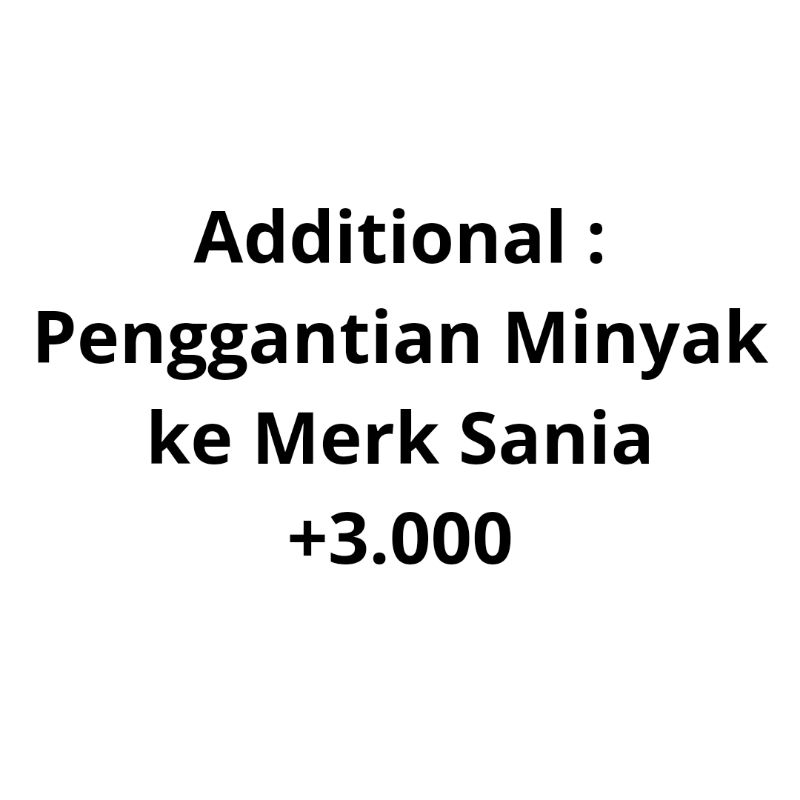 

Additional Penggantian Minyak Ke Merk Sania ( 1 Liter)