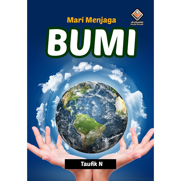 MARI MENJAGA BUMI/BUKU LINGKUNGAN HIDUP