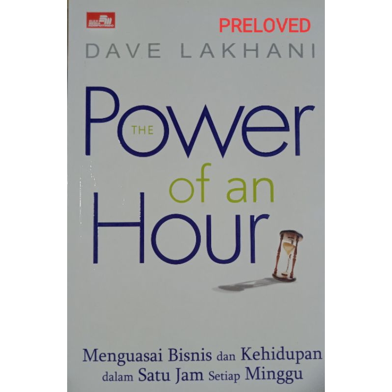 The Power of an Hour Menguasai Bisnis dan Kehidupan dalam Satu Jam Setiap Minggu Dave Lakhani Elex M