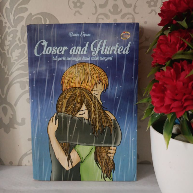 ORIGINAL NOVEL INDONESIA - CLOSER AND HURTED by Yarica Eryana