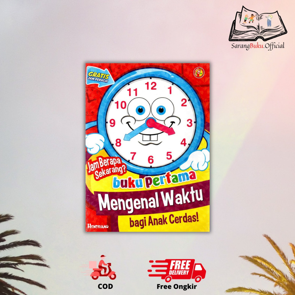 BUKU JAM BERAPA SEKARANG? BUKU PERTAMA MENGENAL WAKTU BAGI ANAK CERDAS (2021) - HENDRIANO - CABE RAW
