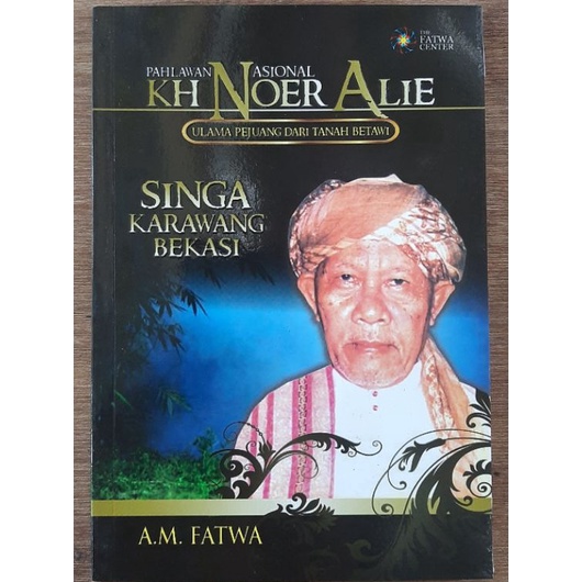 Garansi Sampai  PAHLAWAN NASIONAL KH NOER ALIE ULAMA PEJUANG DARI TANAH BETAWI BY A M FATWA