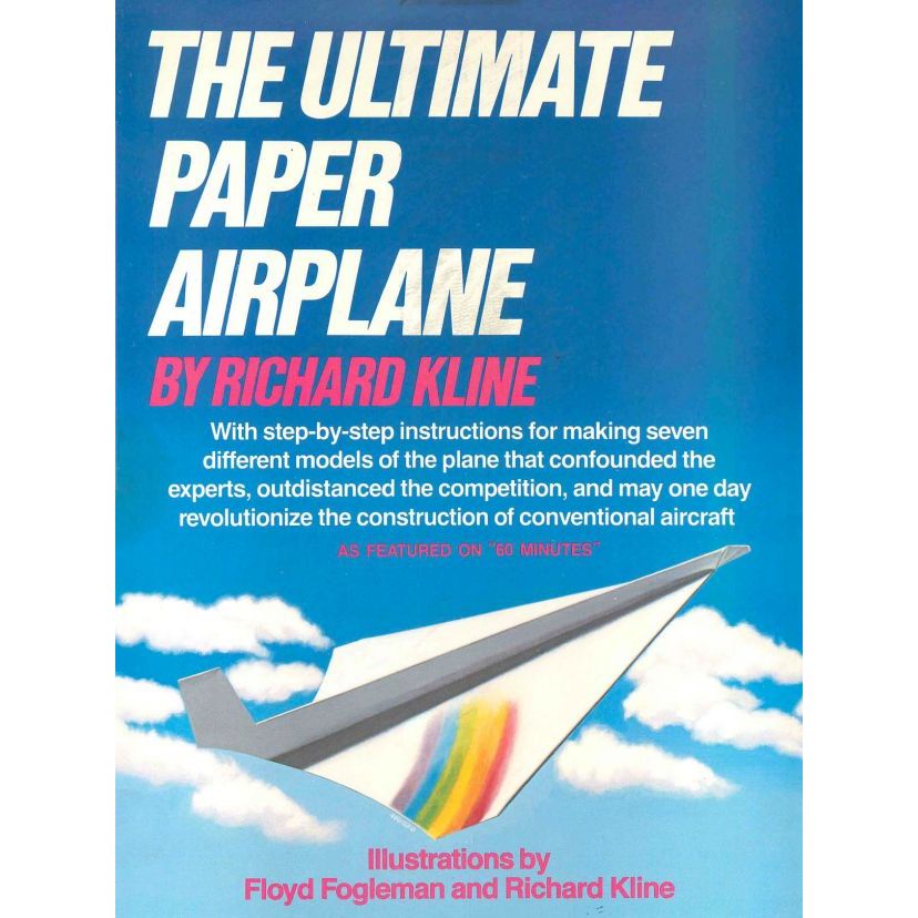 

Richard Kline, The Ultimate Paper Airplane: With Step-by Step Instructions for Seven Different Models